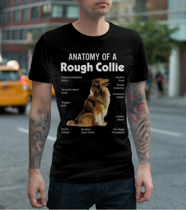 Anatomy Of A Rough Collie Highly Intelligent Brain Soulful Eyes Generous Kisser Golden Heart Wiggly Butt Fluffy Duster Back Paws T-Shirt