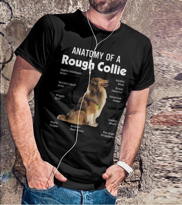 Anatomy Of A Rough Collie Highly Intelligent Brain Soulful Eyes Generous Kisser Golden Heart Wiggly Butt Fluffy Duster Back Paws T-Shirt