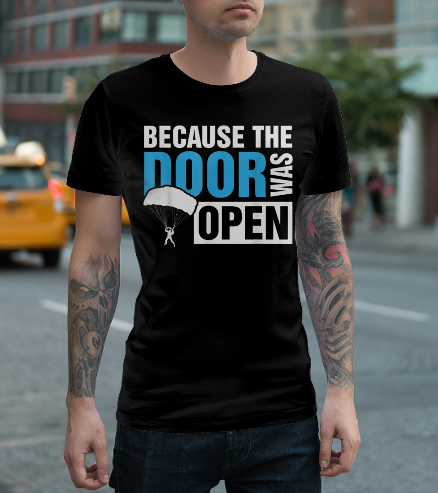 Because The Door Was Open Skydiver Parachuting Adventure T-Shirt