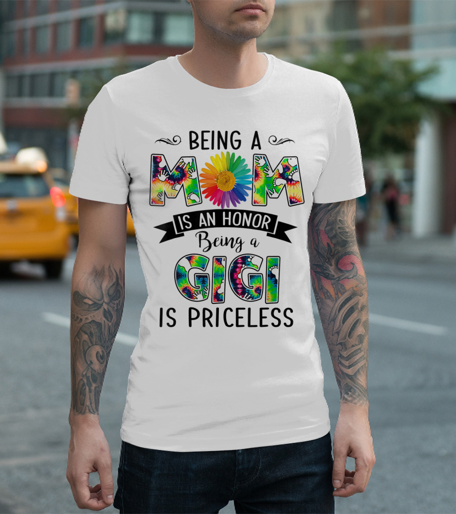 Being A Mom Is An Honor With Rainbow Flower Being A Gigi Is Priceless With Tie-Dye T-Shirt