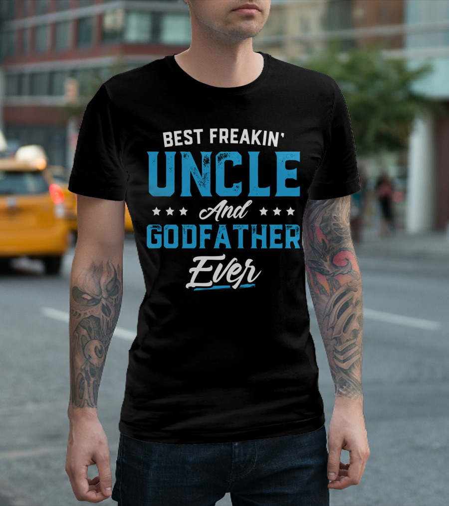 BEST FREAKIN' UNCLE AND GODFATHER EVER T-Shirt