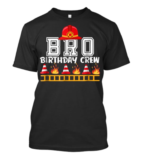 Bro Birthday Crew Fire Truck Theme With Firefighter Hat And Flames T-Shirt