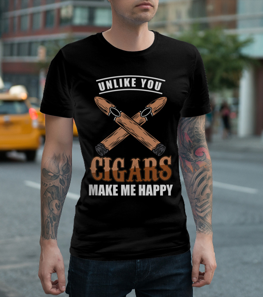 Unlike You Cigars Make Me Happy T-Shirt
