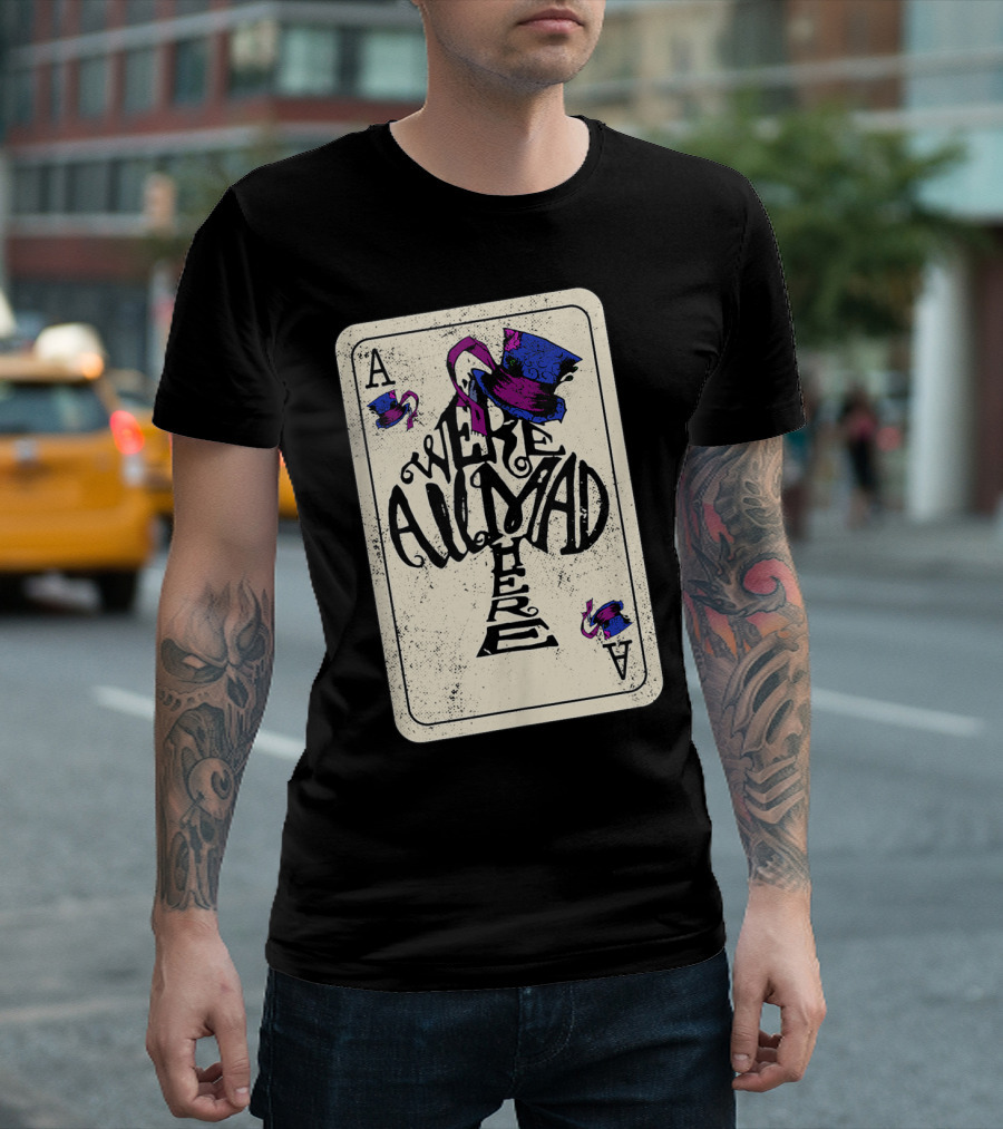 Ace Of Spades We're All Mad Here Alice In Wonderland Mad Hat T-Shirt