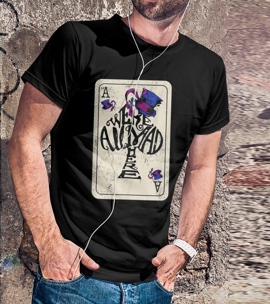 Ace Of Spades We're All Mad Here Alice In Wonderland Mad Hat T-Shirt