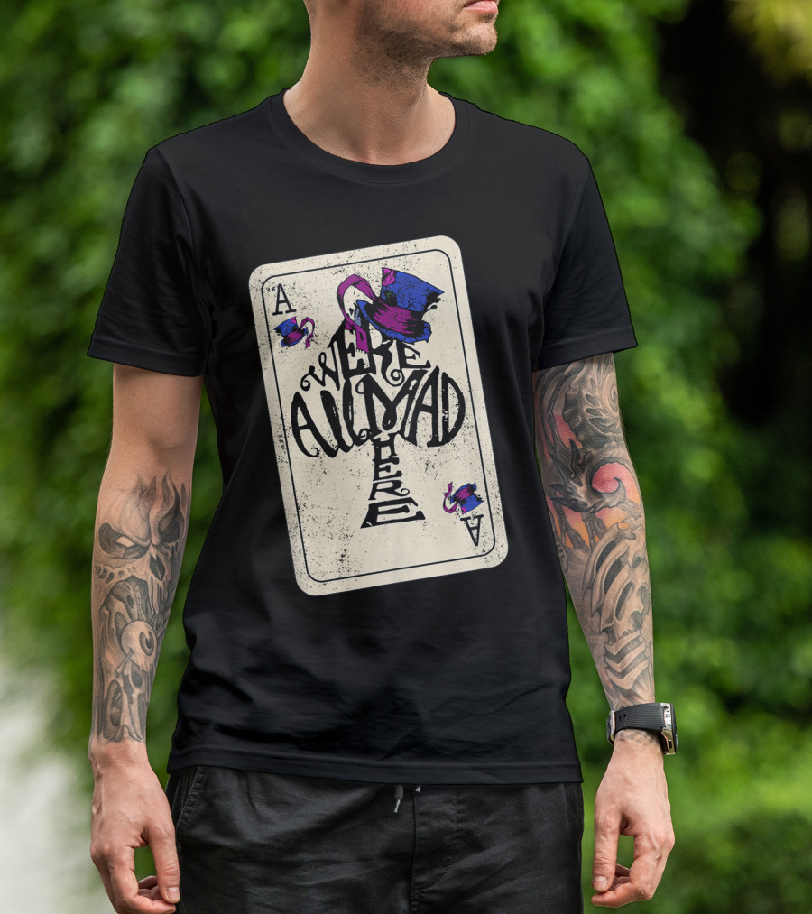 Ace Of Spades We're All Mad Here Alice In Wonderland Mad Hat T-Shirt