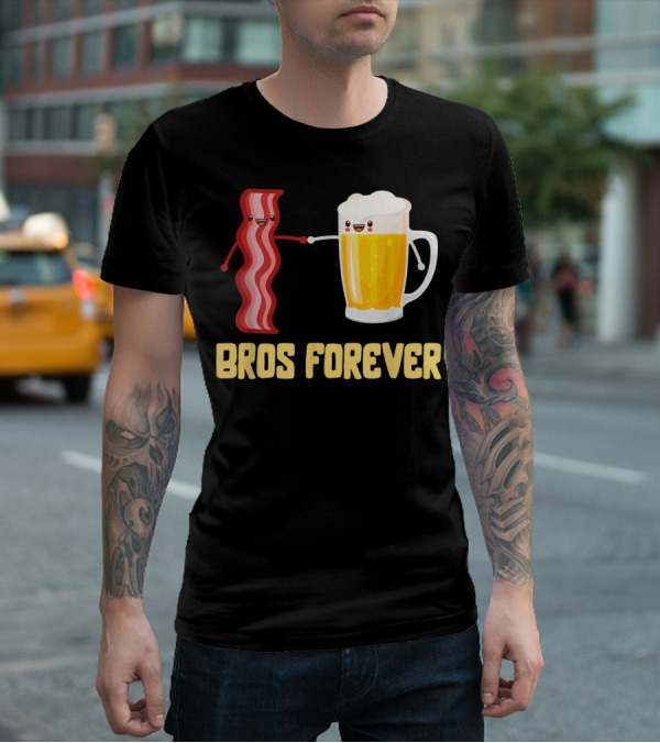 Bros Forever Beer Bacon Funny Food Tees Alcohol T-Shirt