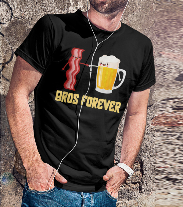 Bros Forever Beer Bacon Funny Food Tees Alcohol T-Shirt