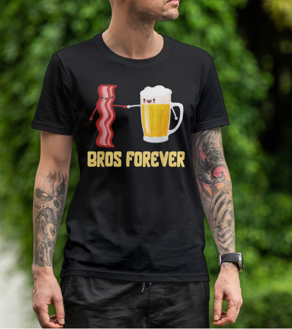 Bros Forever Beer Bacon Funny Food Tees Alcohol T-Shirt