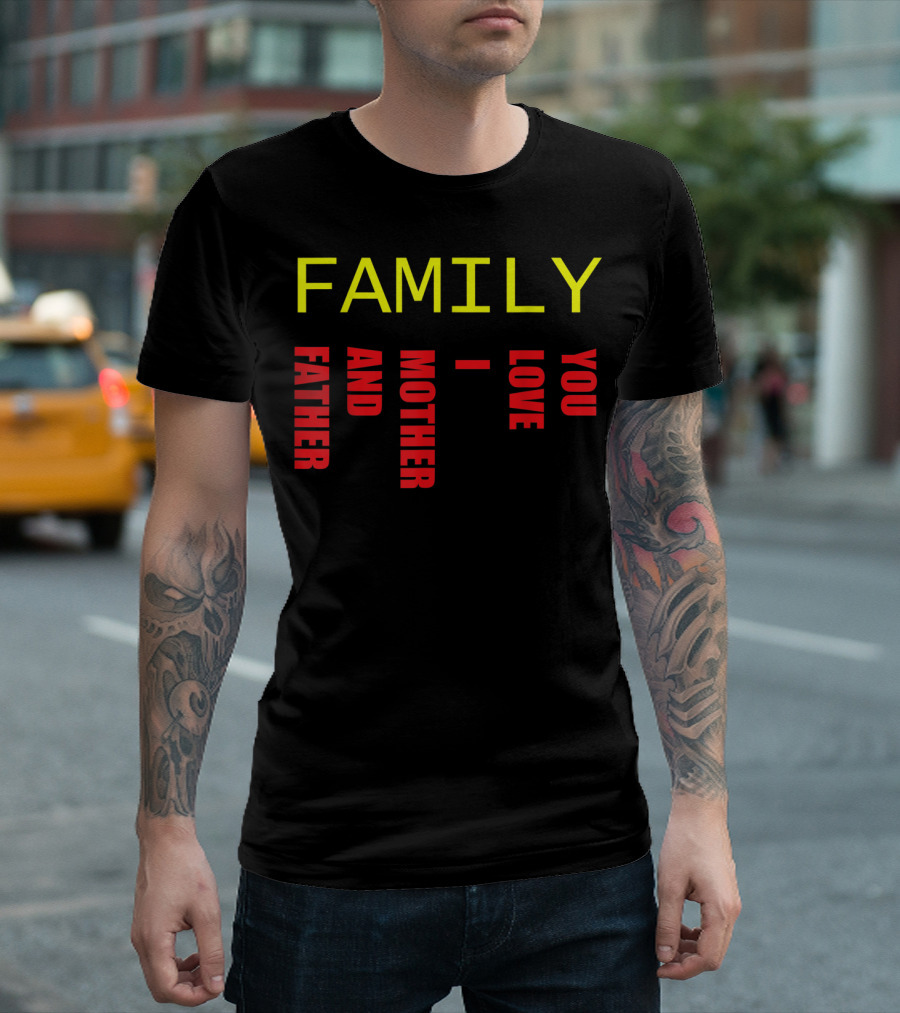 FAMILY FATHER MOTHER AND LOVE YOU T-Shirt
