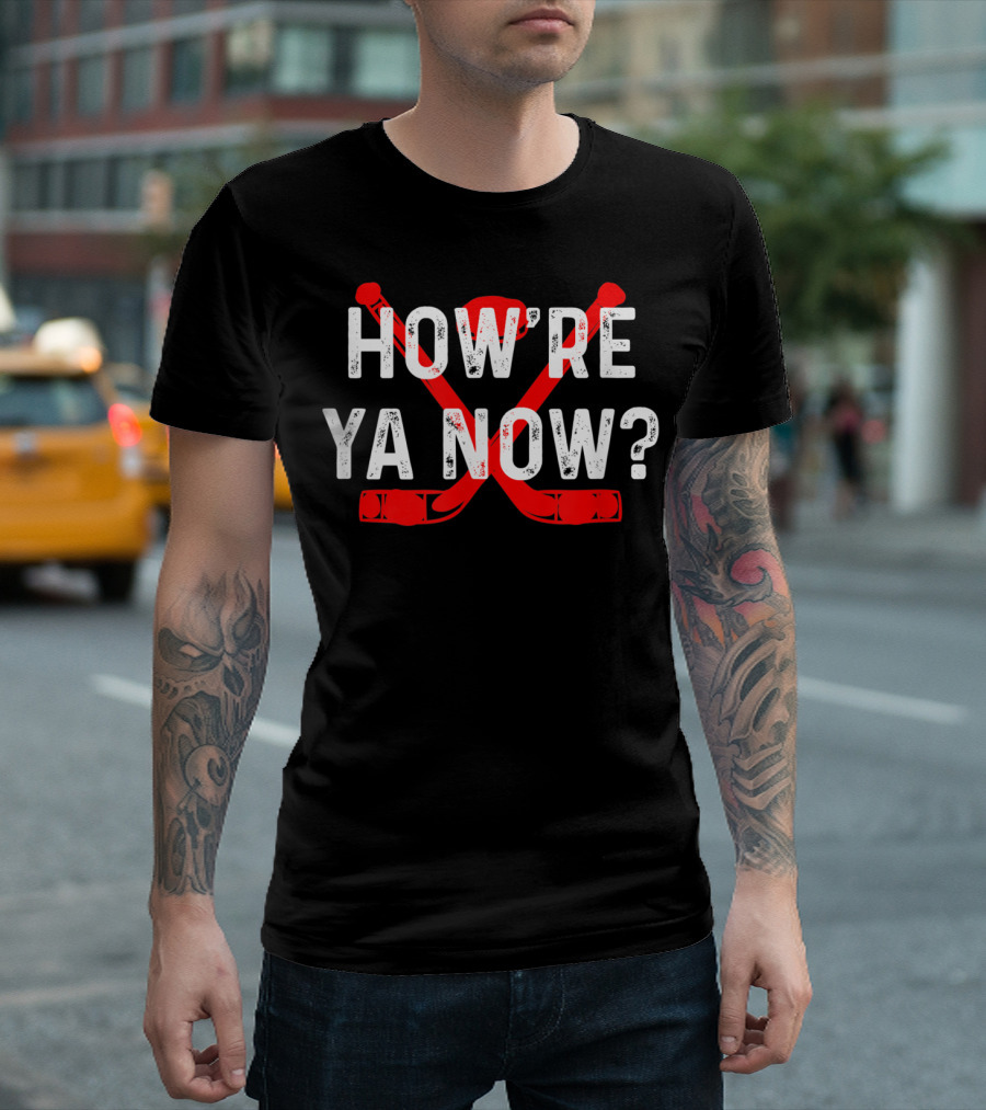 How're Ya Now Hockey Canadian Greeting Crossed Sticks T-Shirt