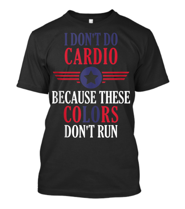 I Don't Do Cardio Because These Colors Don't Run Star Emblem T-Shirt