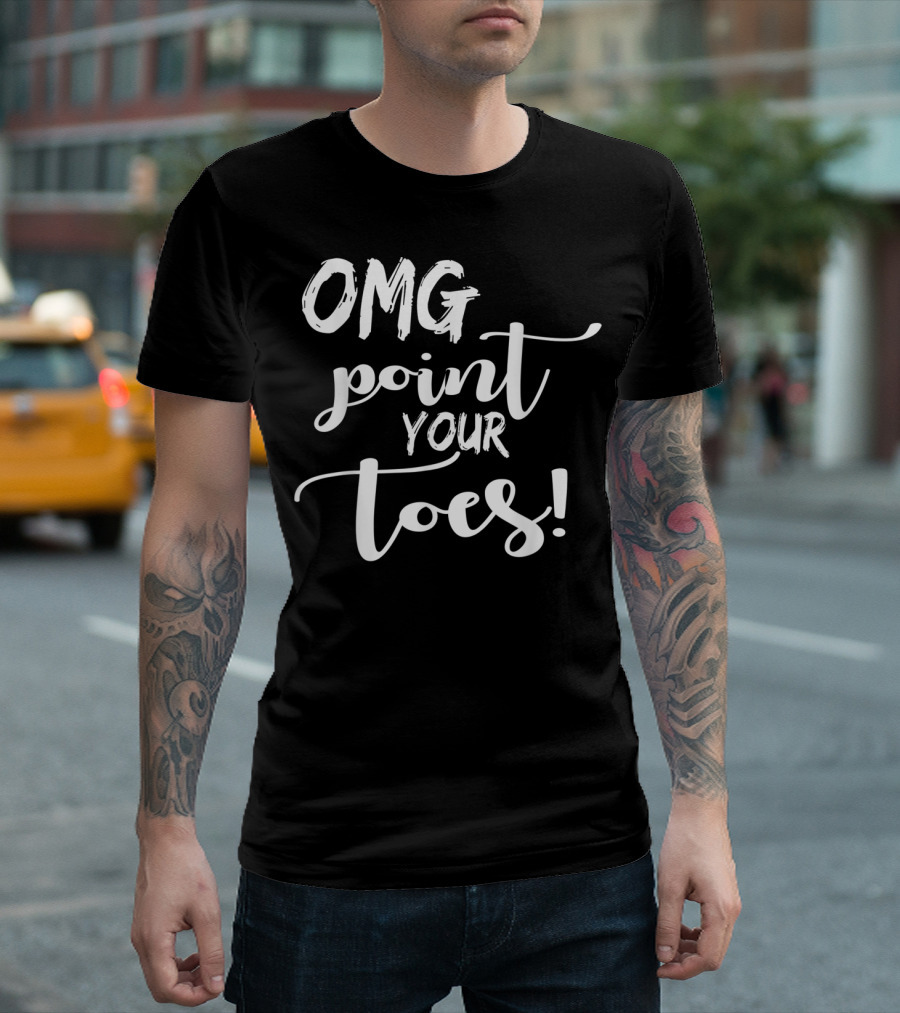 OMG Point Your Toes Dance Teachers Cute Dancing T-Shirt