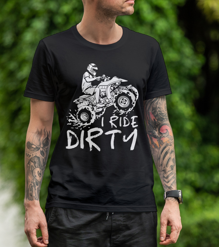 I Ride Dirty ATV Four Wheeler Quad Bike Adventure T-Shirt
