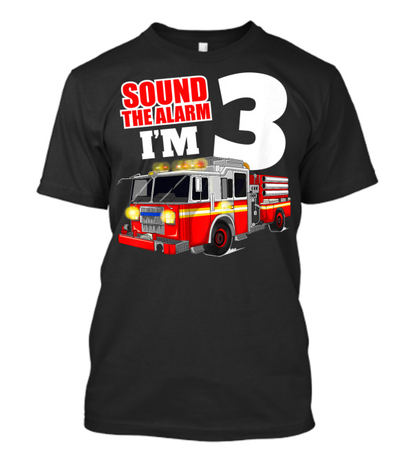 Sound The Alarm I'm 3 Fire Truck Birthday Kids Boy T-Shirt