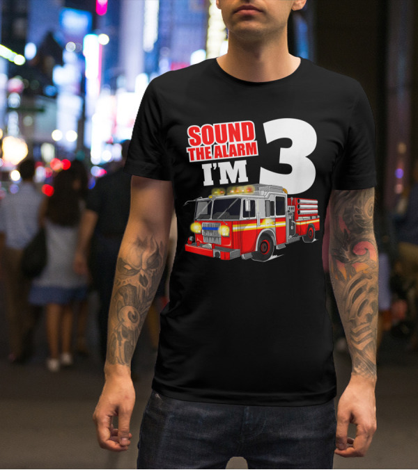 Sound The Alarm I'm 3 Fire Truck Birthday Kids Boy T-Shirt