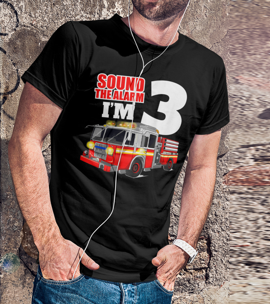 Sound The Alarm I'm 3 Fire Truck Birthday Kids Boy T-Shirt