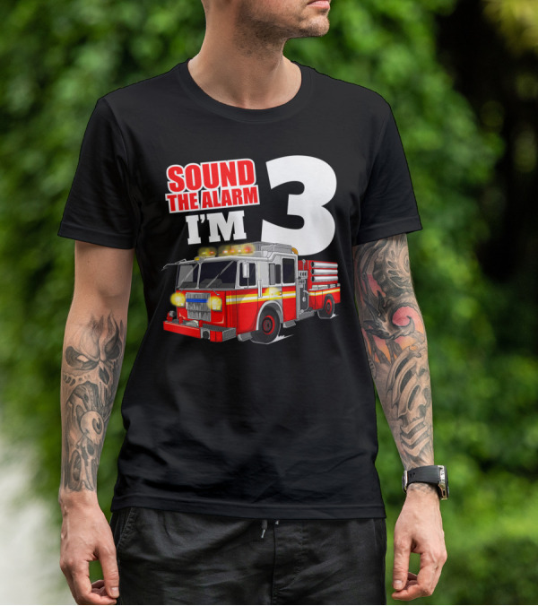 Sound The Alarm I'm 3 Fire Truck Birthday Kids Boy T-Shirt