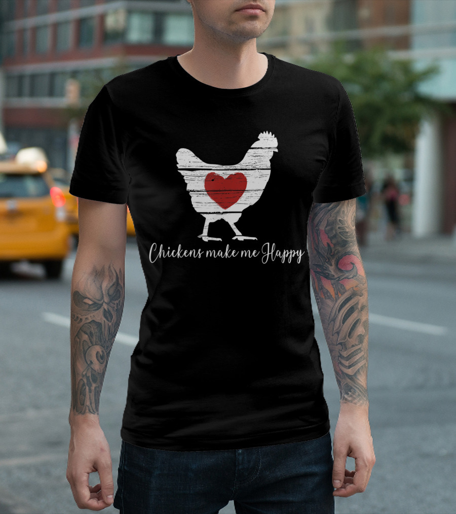 Chickens Make Me Happy Heart Hen T-Shirt