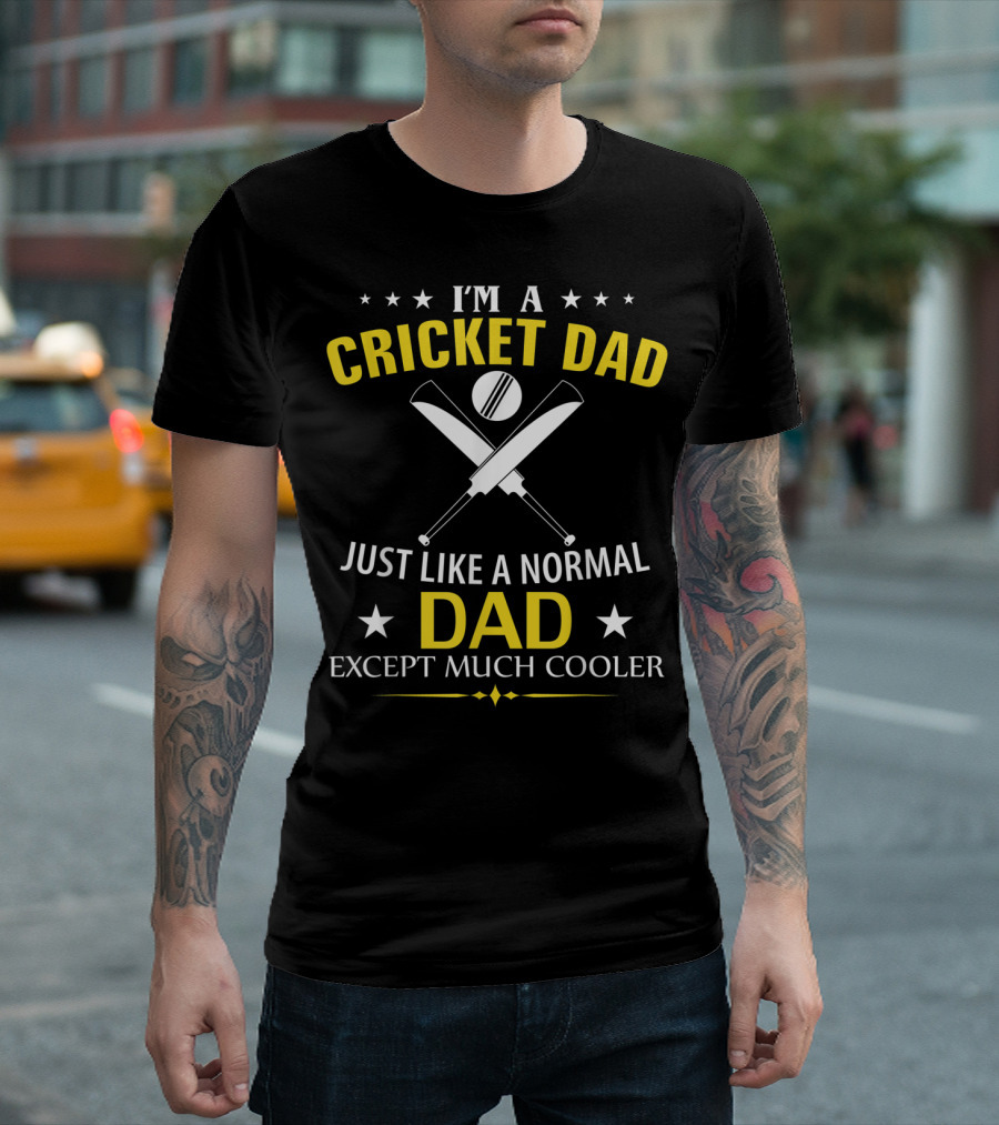 I'm A Cricket Dad Just Like A Normal Dad Except Much Cooler T-Shirt
