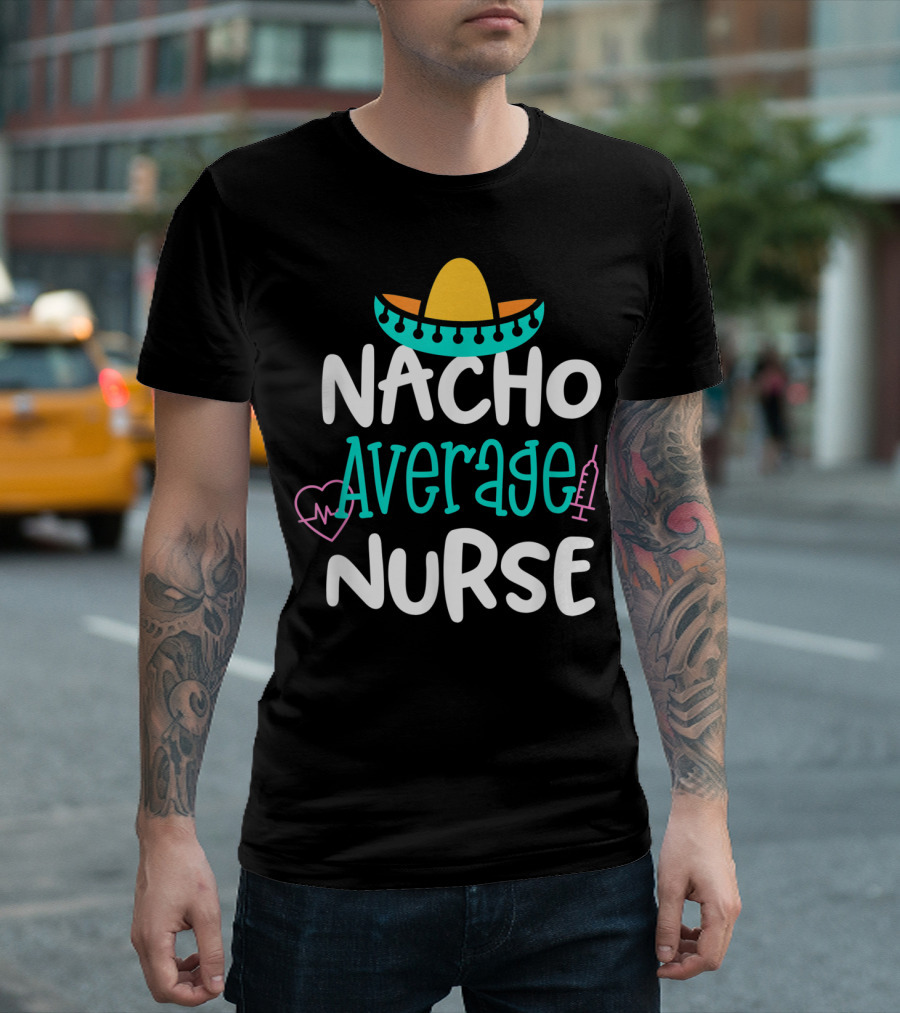 Nacho Average Nurse Funny Women's RN Sombrero Heart Syringe T-Shirt
