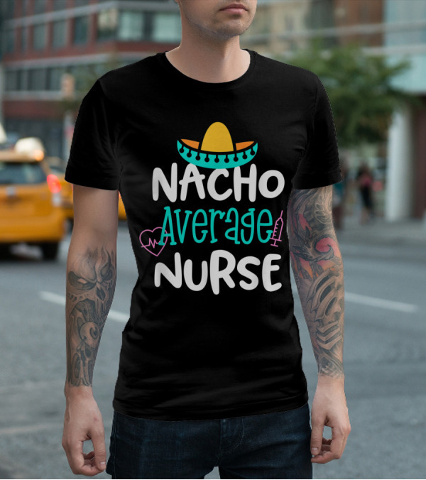 Nacho Average Nurse Funny Women's RN Sombrero Heart Syringe T-Shirt