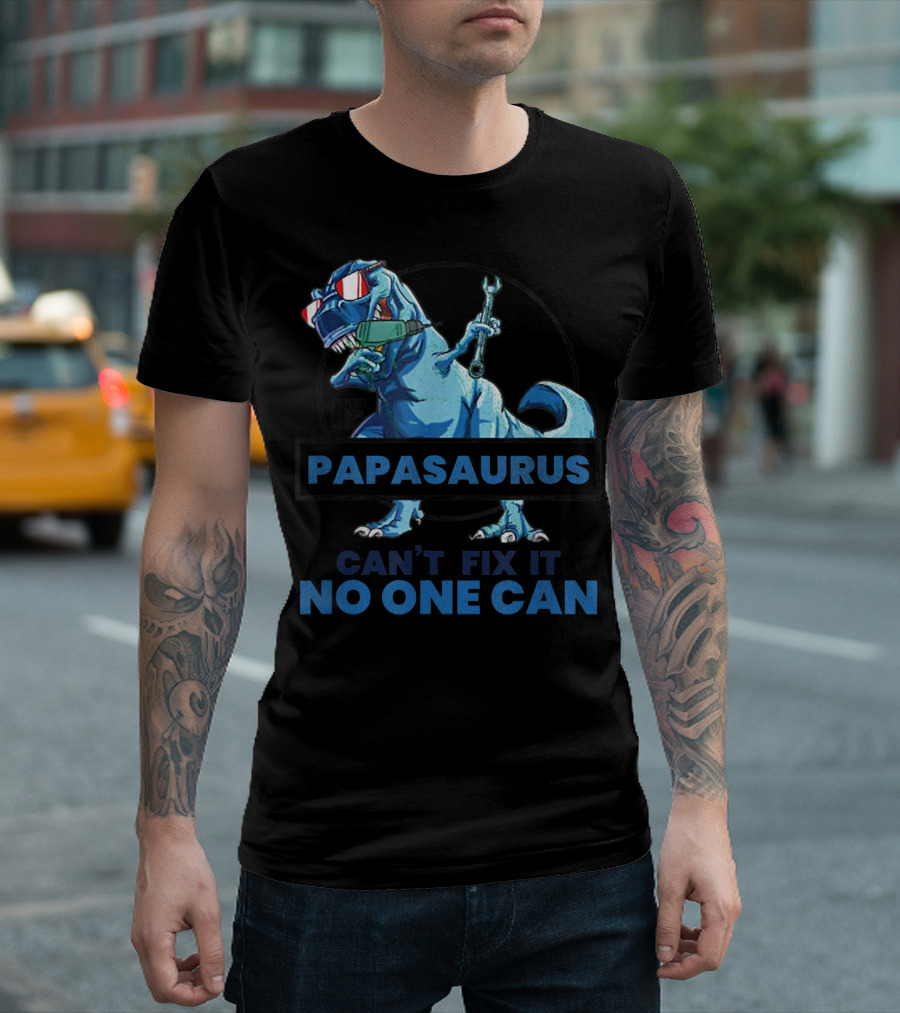 If Papasaurus Can't Fix It No One Can Dinosaur With Wrench And Sunglasses T-Shirt