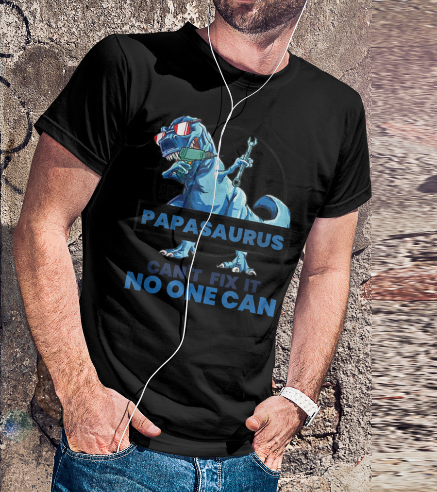 If Papasaurus Can't Fix It No One Can Dinosaur With Wrench And Sunglasses T-Shirt