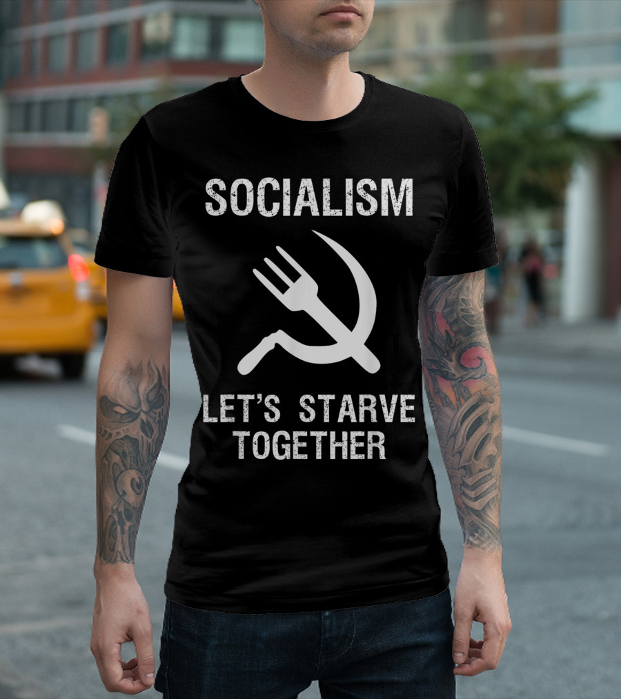 Socialism Let's Starve Together Anti Hammer Sickle Fork T-Shirt