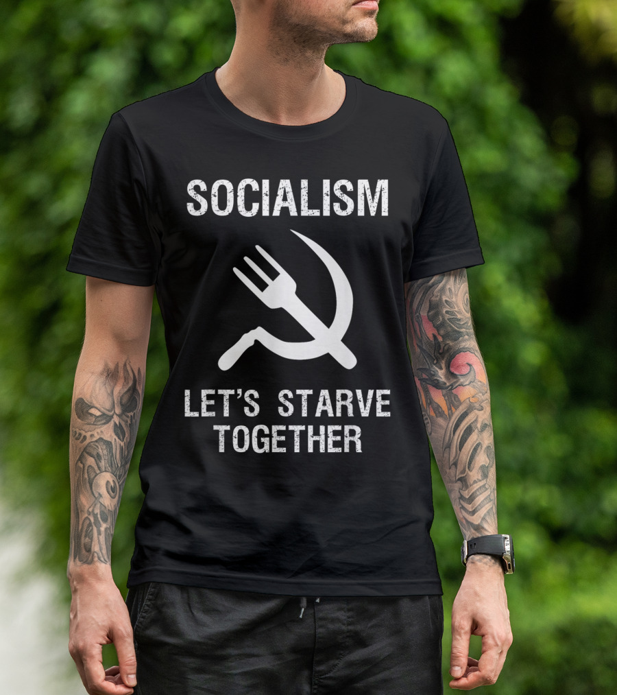 Socialism Let's Starve Together Anti Hammer Sickle Fork T-Shirt