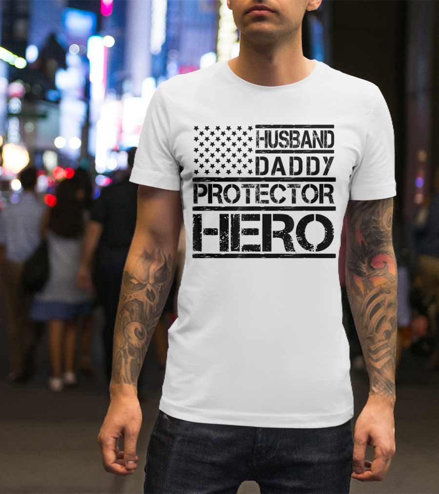 Husband Daddy Protector Hero American Flag Birthday T-Shirt