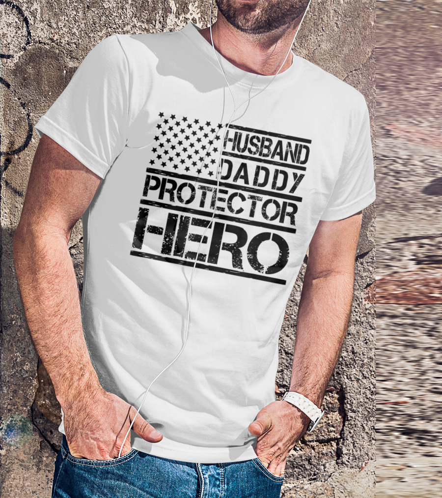Husband Daddy Protector Hero American Flag Birthday T-Shirt