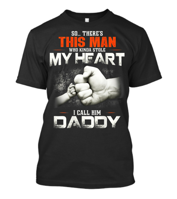 This Man Who Kinda Stole My Heart I Call Him Daddy T-Shirt