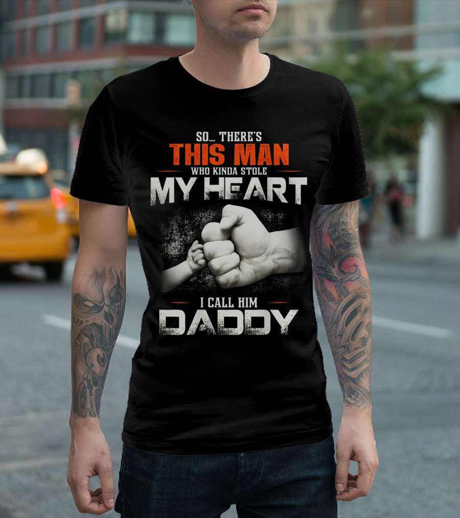 This Man Who Kinda Stole My Heart I Call Him Daddy T-Shirt