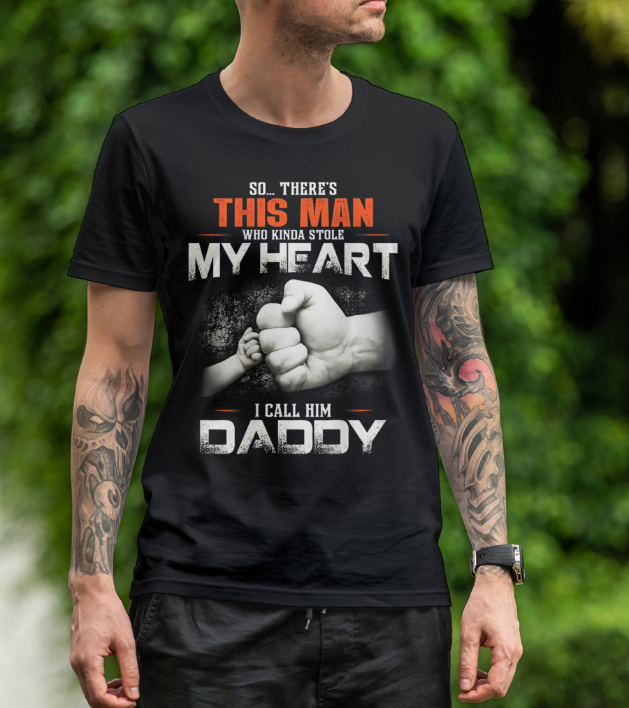 This Man Who Kinda Stole My Heart I Call Him Daddy T-Shirt