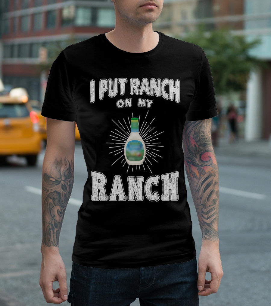 I Put Ranch On My Ranch Funny Ranch Dressing Bottle Centered Text Burst T-Shirt