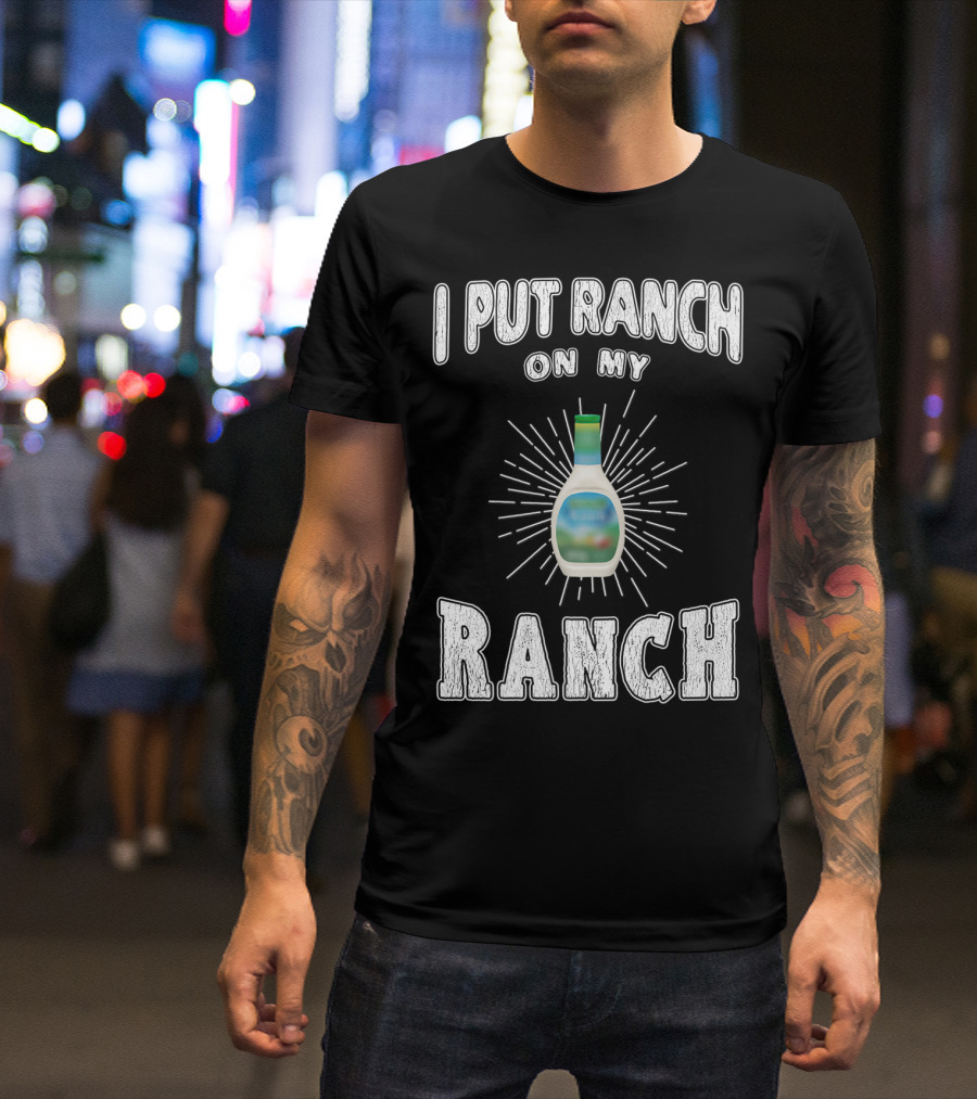 I Put Ranch On My Ranch Funny Ranch Dressing Bottle Centered Text Burst T-Shirt