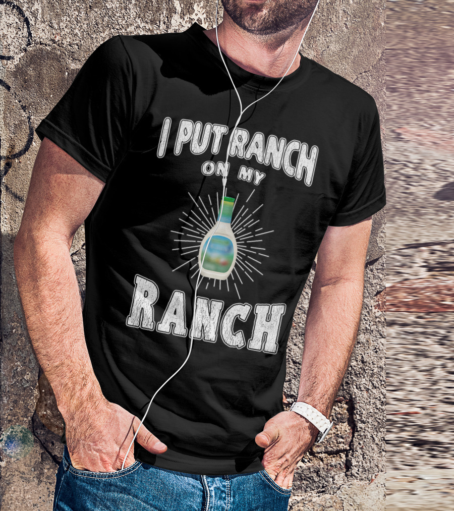 I Put Ranch On My Ranch Funny Ranch Dressing Bottle Centered Text Burst T-Shirt