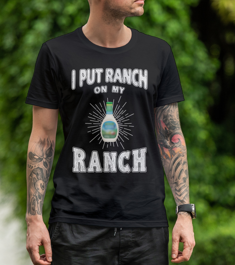 I Put Ranch On My Ranch Funny Ranch Dressing Bottle Centered Text Burst T-Shirt