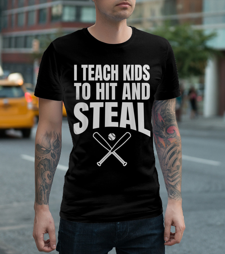 I Teach Kids to Hit and Steal Baseball Coach Bats and Ball T-Shirt