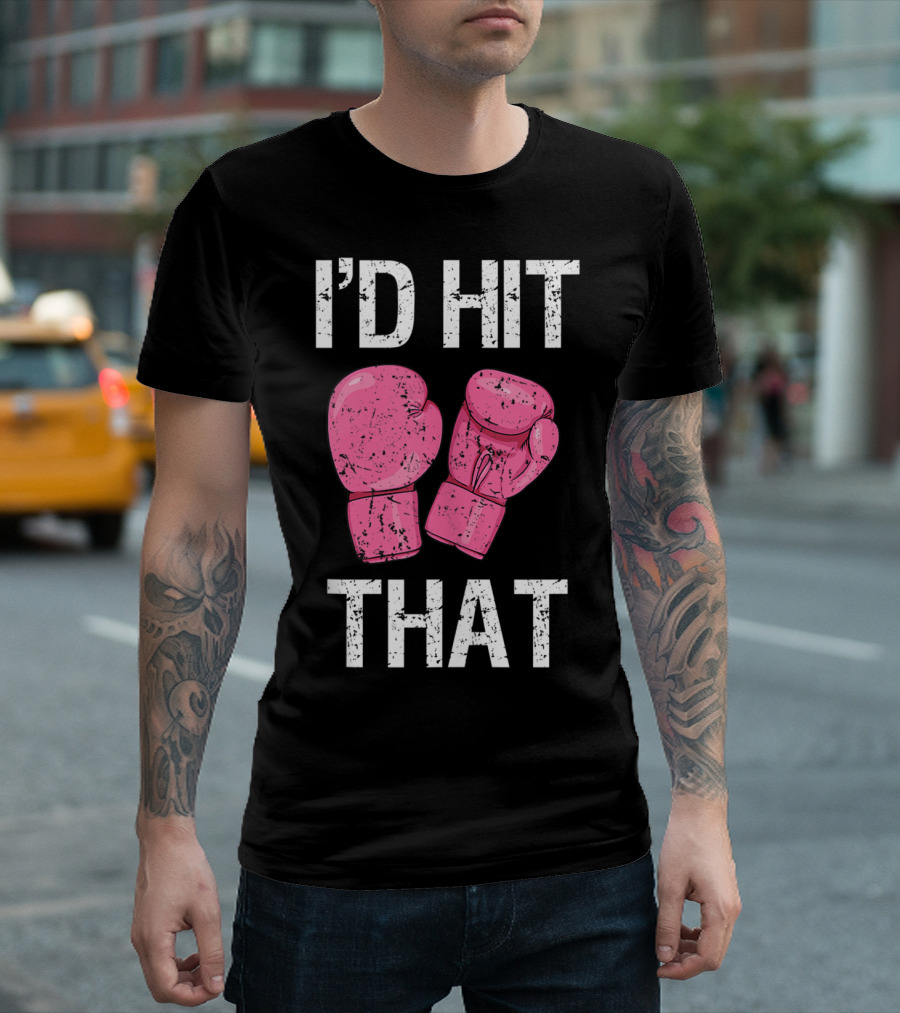 I'D Hit That Funny Kickboxing Boxing Women's Class Pink Gloves T-Shirt
