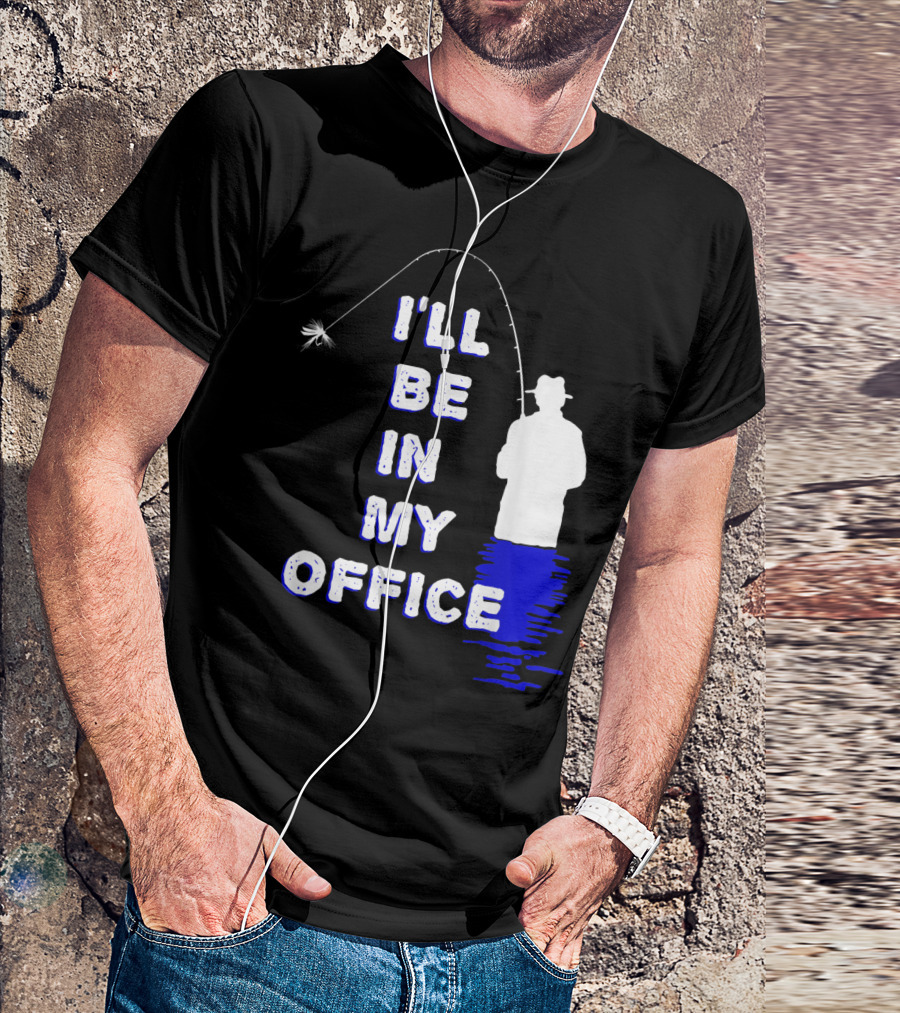 I'll Be In My Office Funny Fly Fishing With Silhouette And Rod T-Shirt