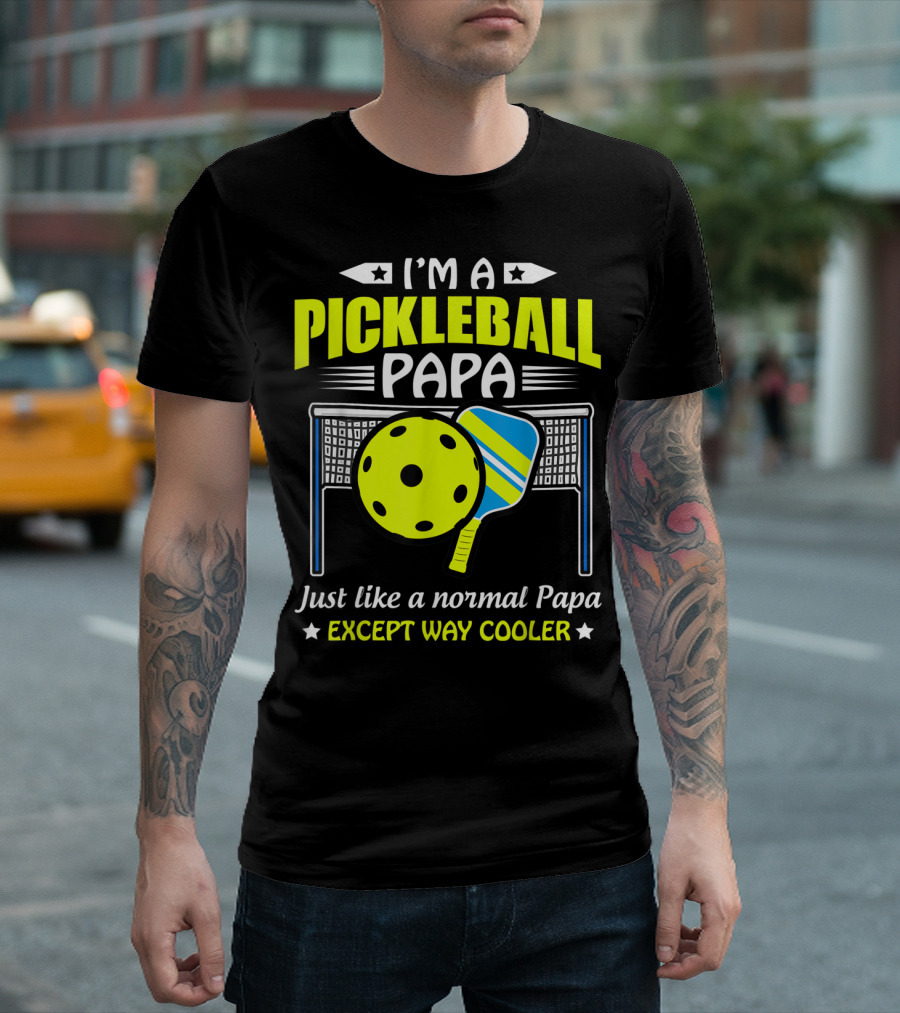 I'm A Pickleball Papa Just Like A Normal Papa Except Way Cooler T-Shirt