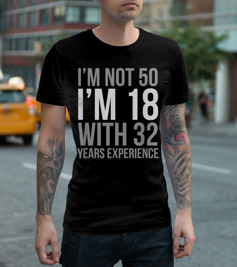 I'm Not 50 I'm 18 With 32 Years Experience 1969 T-Shirt