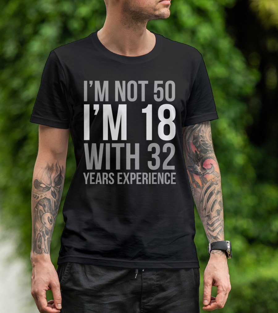 I'm Not 50 I'm 18 With 32 Years Experience 1969 T-Shirt