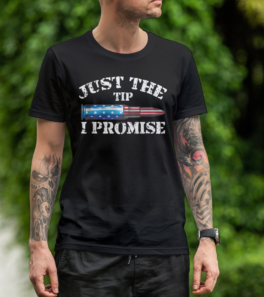 Just The Tip I Promise American Flag Bullet Gun Rights T-Shirt
