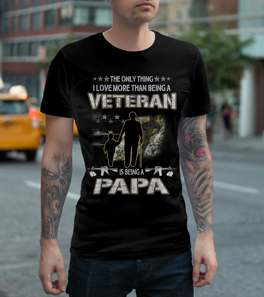 The Only Thing I Love More Than Being a Veteran Is Being a Papa T-Shirt