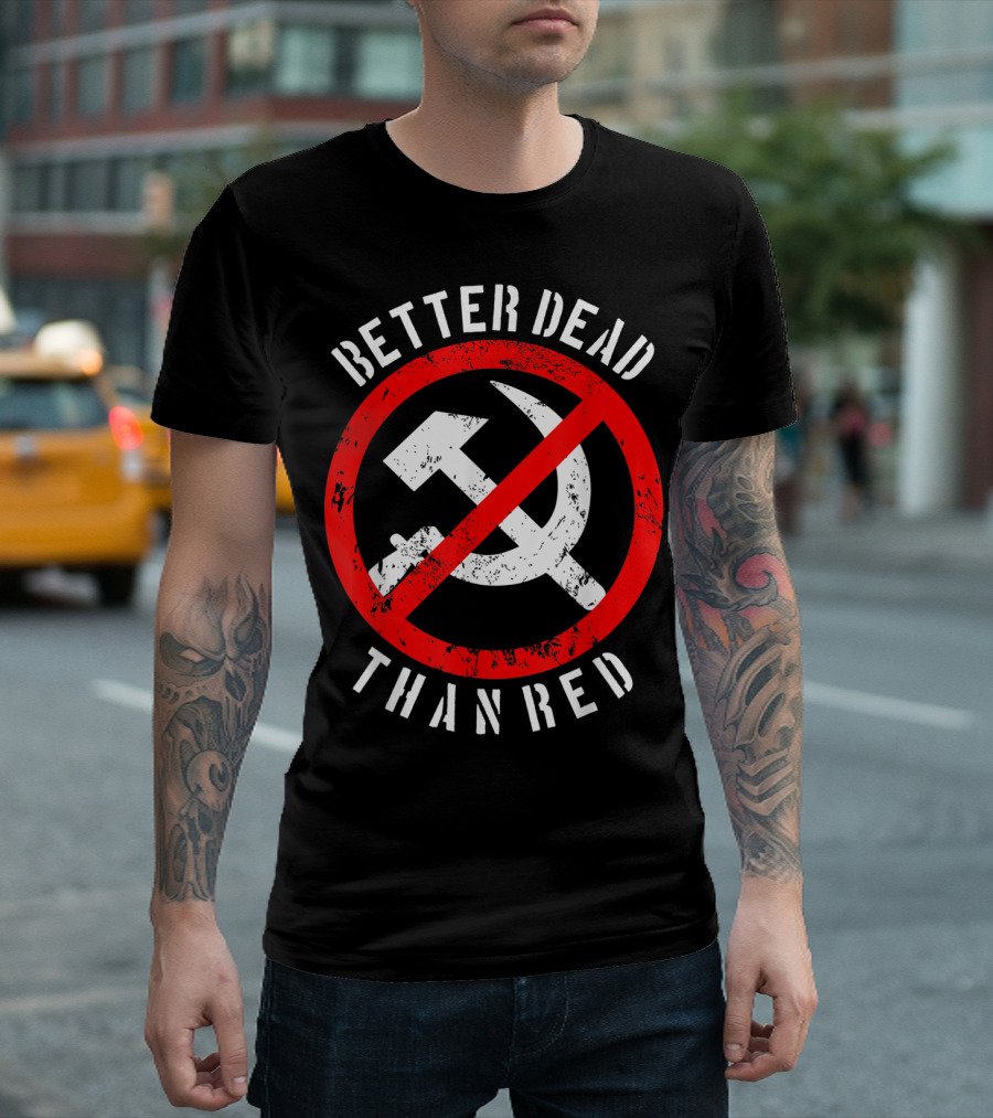 Better Dead Than Red Hammer Sickle Crossed Out T-Shirt