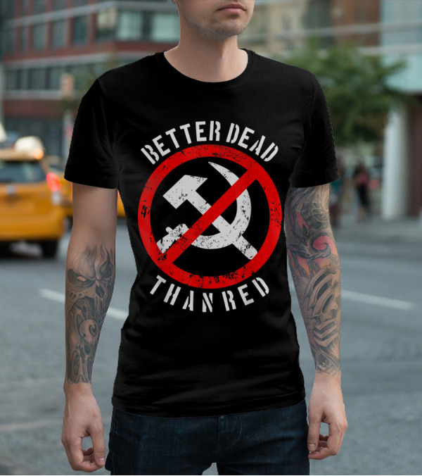 Better Dead Than Red Hammer Sickle Crossed Out T-Shirt