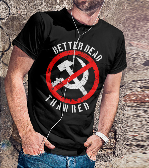 Better Dead Than Red Hammer Sickle Crossed Out T-Shirt